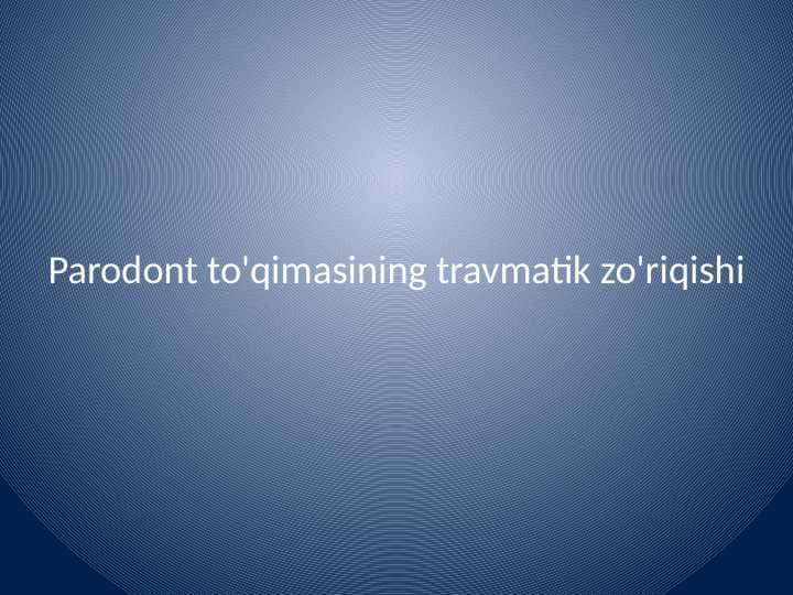 Parodont
to'qimasining travmatik zo'riqishi