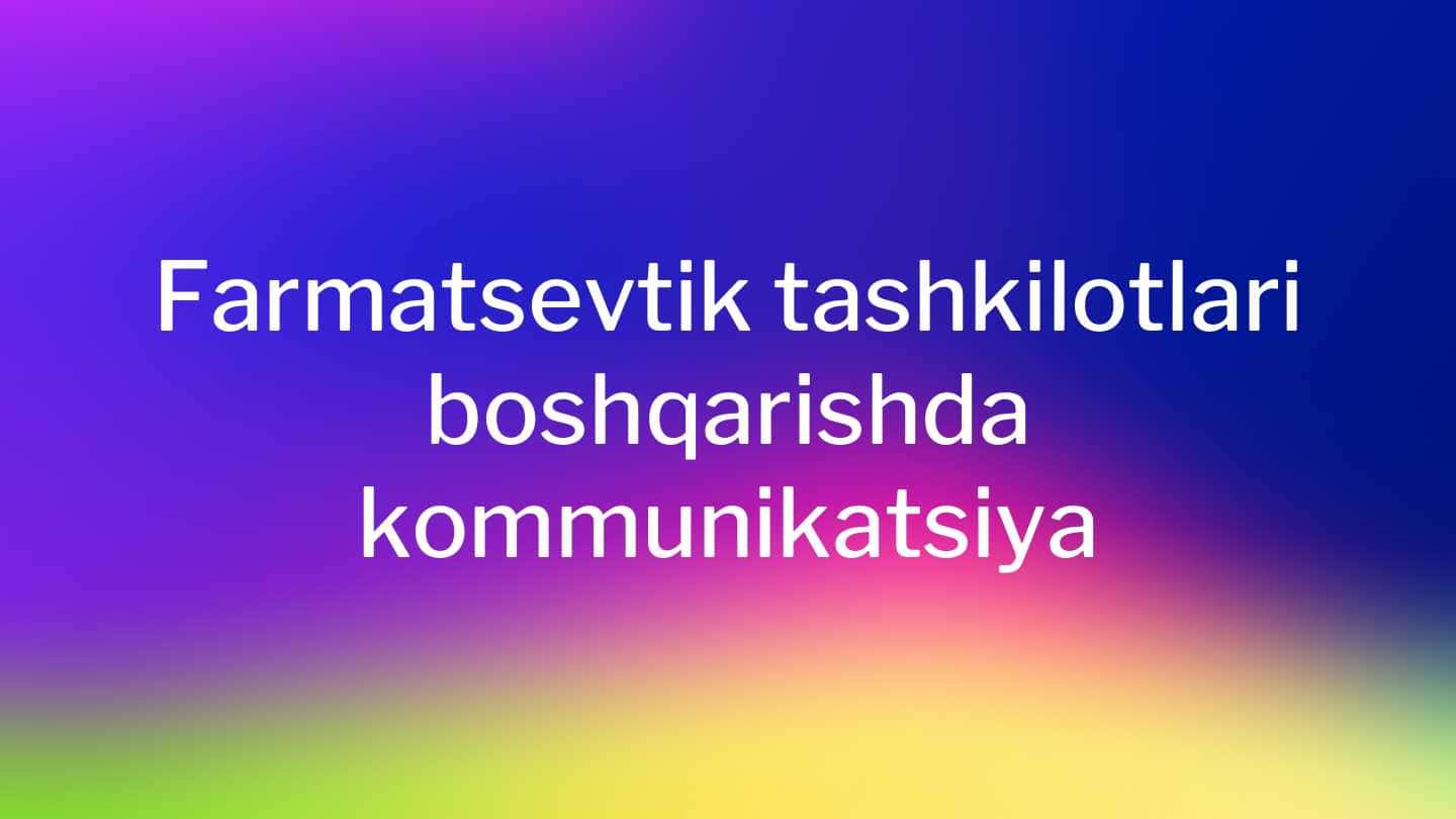 Farmatsevtik tashkilotlari boshqarishda kommunikatsiya