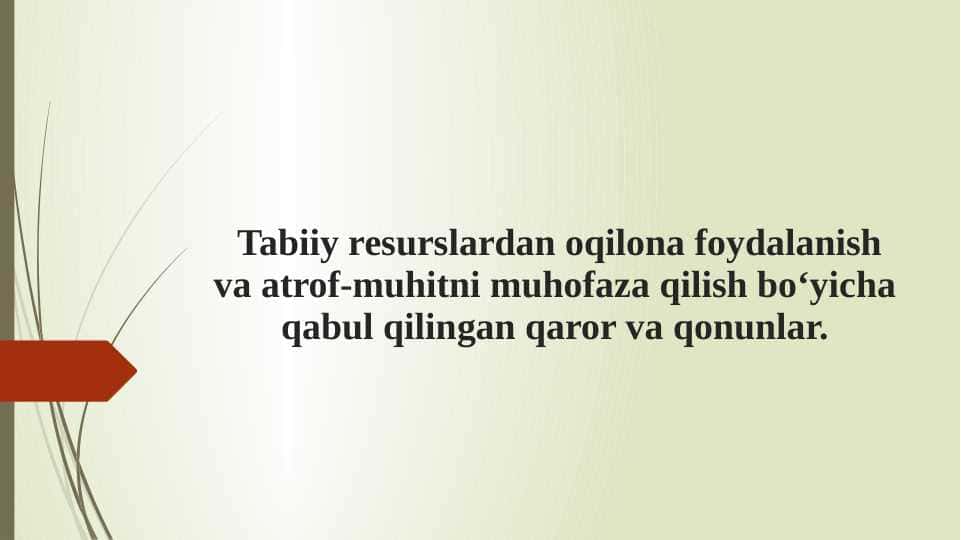 Tabiiy resurslardan oqilona foydalanish va atrof-muhitni muhofaza qilish bo‘yicha qabul qilingan qaror va qonunlar