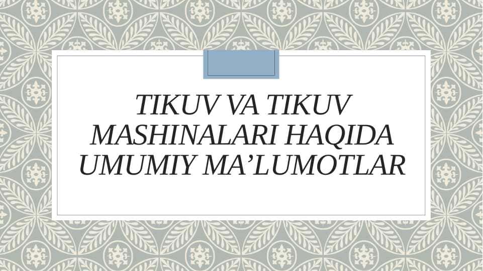 Tikuv va tikuv mashinalari haqida umumiy ma’lumotlar