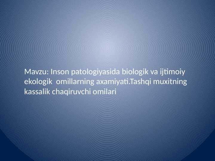 inson patologiyasida biologik va ijtimoiy ekologik omillarning ahamiyati