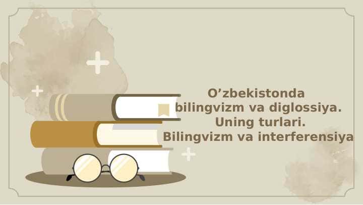 Bilingvizm, diglossiya va interferensiya . Uning turlari.
