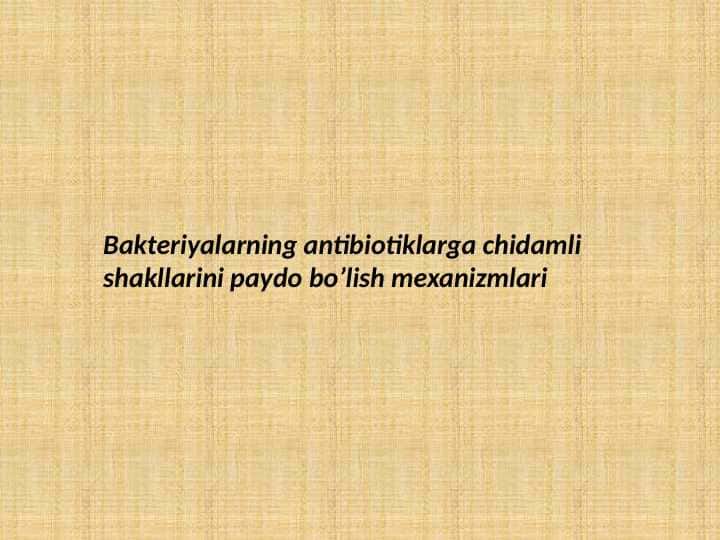 Bakteriyalarning antibiotiklarga chidamli shakllarini paydo bo’lish mexanizmlari