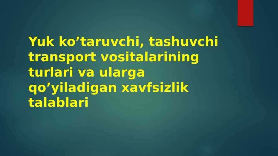 Yuk ko’taruvchi, tashuvchi transport vositalarining turlari va ularga qo’yiladigan xavfsizlik talablari