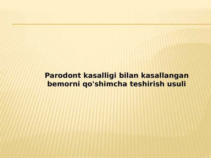 Parodont kasalligi bilan kasallangan
bemorni qo'shimcha teshirish usuli