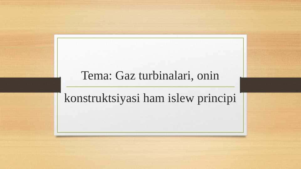 Gaz turbinalari, onin konstruktsiyasi ham islew principi