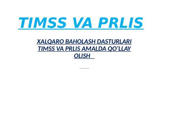 XALQARO BAHOLASH DASTURLARI TIMSS VA PRLIS AMALDA QO’LLAY OLISH