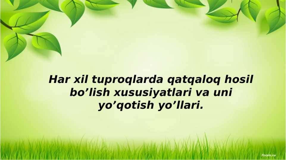 Har xil tuproqlarda qatqaloq hosil bo’lish xususiyatlari va uni yo’qotish yo’llari.