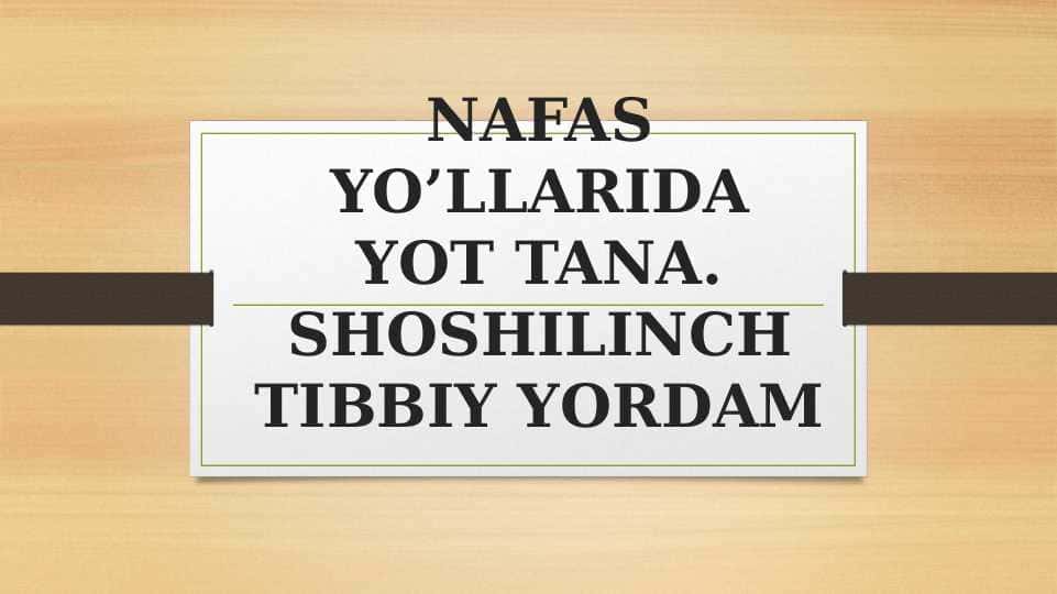 NAFAS YO’LLARIDA YOT TANA. SHOSHILINCH TIBBIY YORDAM