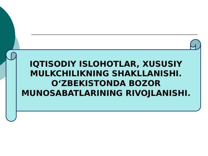 IQTISODIY ISLOHOTLAR, XUSUSIY MULKCHILIKNING SHAKLLANISHI. O‘ZBEKISTONDA BOZOR MUNOSABATLARINING RIVOJLANISHI.