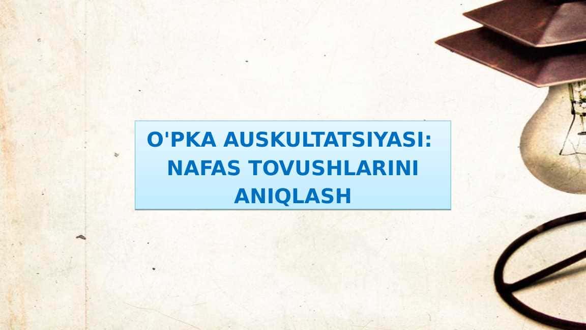 O‘pka auskultatsiyasi NAFAS TOVUSHLARINI ANIQLASH