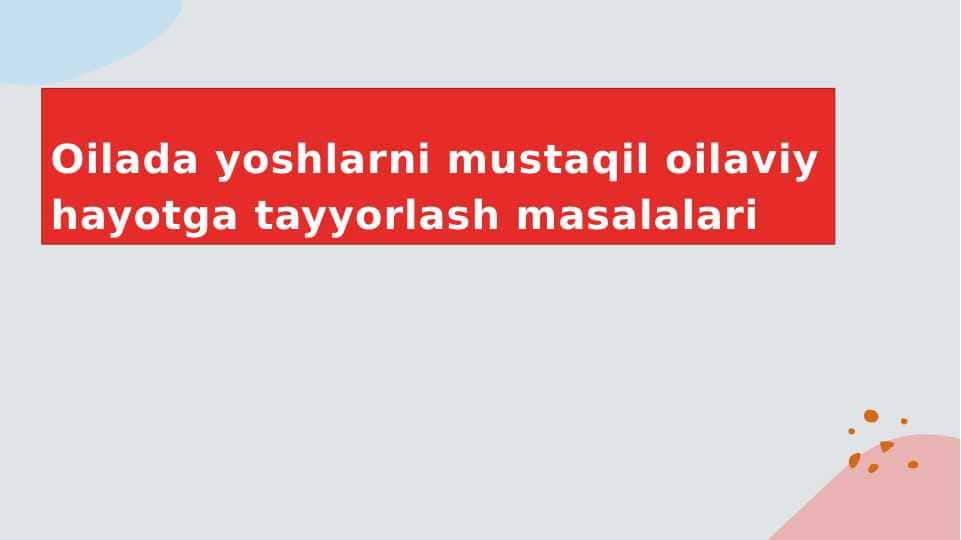 Oilada yoshlarni mustaqil oilaviy hayotga tayyorlash