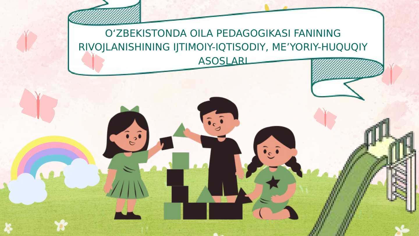 OʻZBEKISTONDA OILA PEDAGOGIKASI FANING RIVOJLANISHI