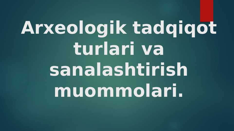 Arxeologik tadqiqot turlari va sahnalashtirish