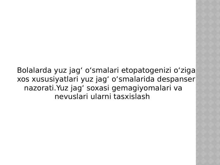 Bolalarda yuz jagʻ oʻsmalari etopatogenizi oʻziga xos xususiyatlari yuz jagʻ oʻsmalarida despanser
nazorati.Yuz jagʻ soxasi gemagiyomalari va
nevuslari ularni tasxislash