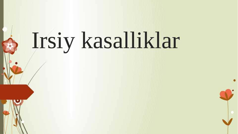 Irsiy kasalliklar.