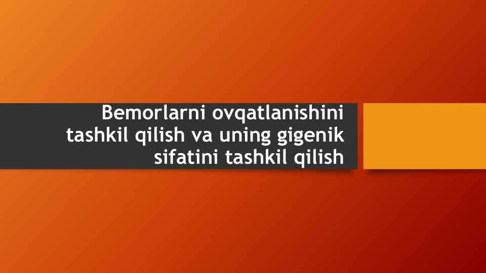 Bemorlarni ovqatlanishini tashkil qilish va uning gigenik sifatini tashkil qilish