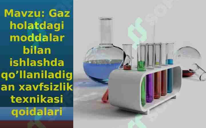 Gaz holatdagi moddalar bilan ishlashda qo’llaniladigan xavfsizlik texnikasi qoidalari