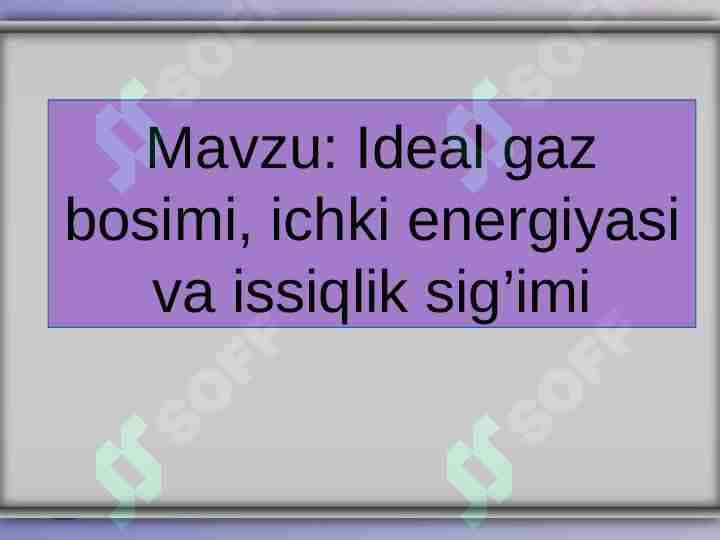 Ideal gaz bosimi, ichki energiyasi va issiqlik sig’imi
