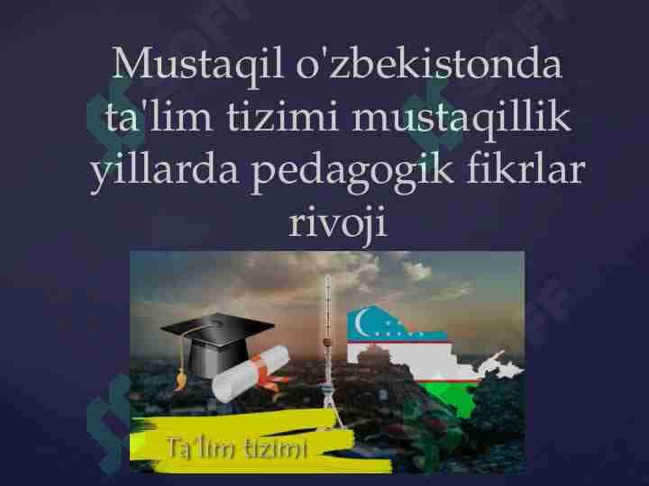 mustaqil o'zbekistonda ta'lim tizimi mustaqillik yillarda pedagogik fikrlar rivoji