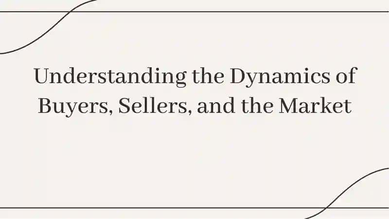 Understanding the Dynamics of Buyers, Sellers, and the Market
