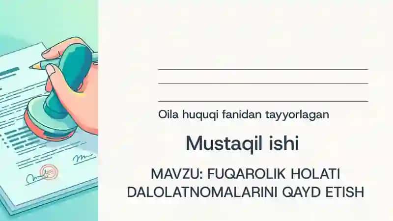 FUQAROLIK HOLATI DALOLATNOMALARINI QAYD ETISH MAZVUSI BO'YICHA MUSTAQIL ISH
