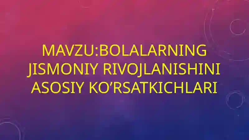 Bolalarning jismoniy rivojlanishini asosiy ko’rsatkichlari