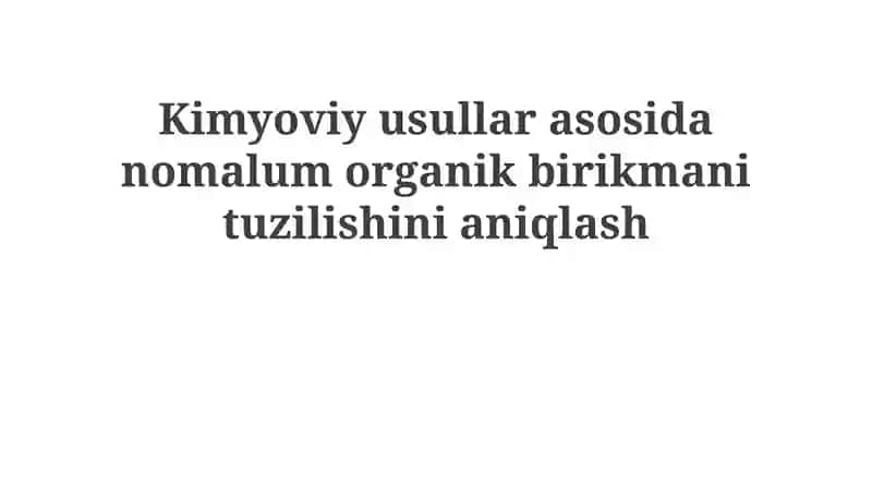 Noma'lum organik birikmaning tuzilishini aniqlash