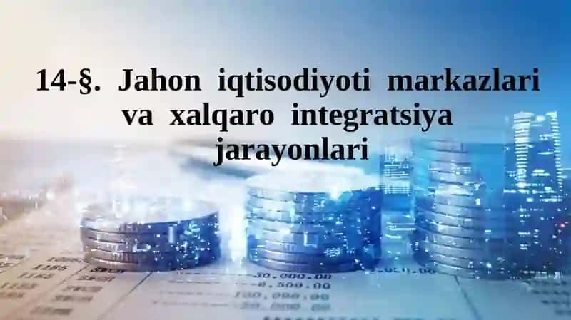 Jahon iqtisodiyoti markazlari va xalqaro integratsiyajarayonlari
