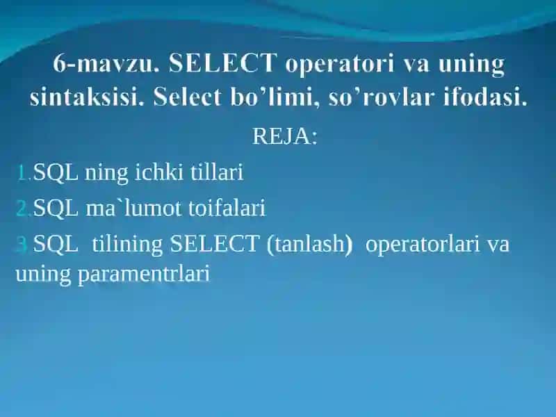 SELECT оpеratоri va uning sintaksisi. Select bo’limi, so’rоvlar ifоdasi