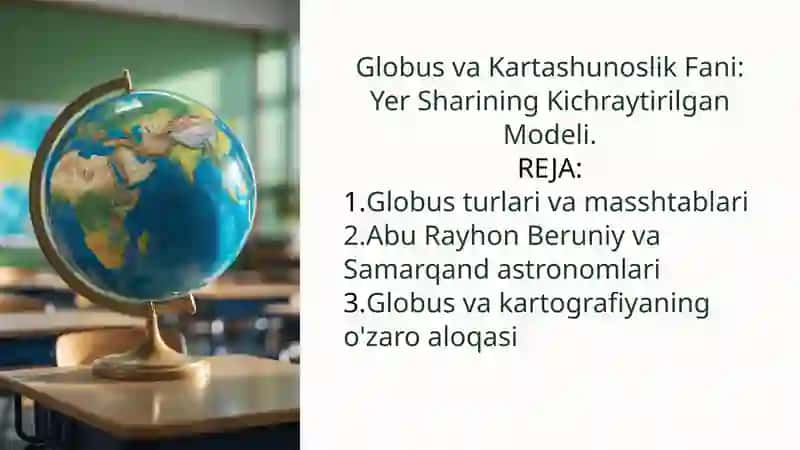 Globus va Kartashunoslik Fani: Yer Sharining Kichraytirilgan Modeli