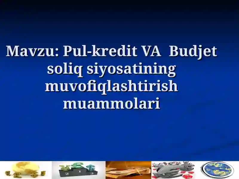 Pul-kredit VA Budjet soliq siyosatining muvofiqlashtirish muammolari