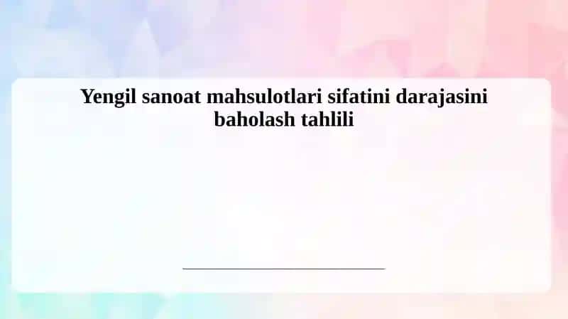 Yengil sanoat mahsulotlarining sifat ko‘rsatkichlarini aniqlash va baholash usullari
