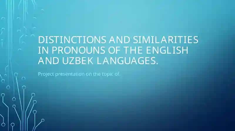 Distinctions and similarities in pronouns of the English and Uzbek languages.