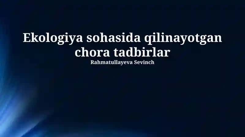Ekologiya sohasida qilinayotgan chora tadbirlar
