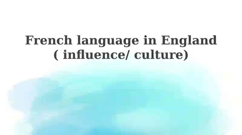 French language in England ( influence/ culture)