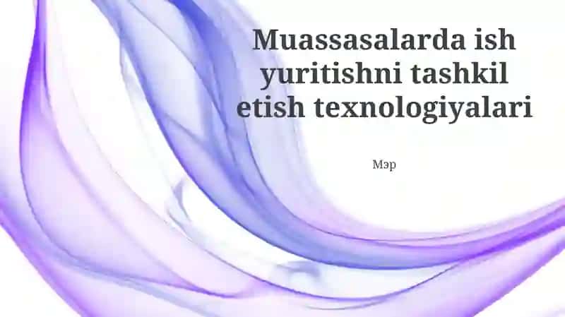 Muassasalarda ish yuritishni tashkil etish texnologiyalari