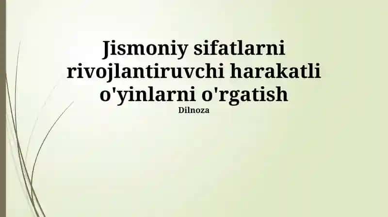 Jismoniy sifatlarni rivojlantiruvchi harakatli o'yinlarni o'rgatish
