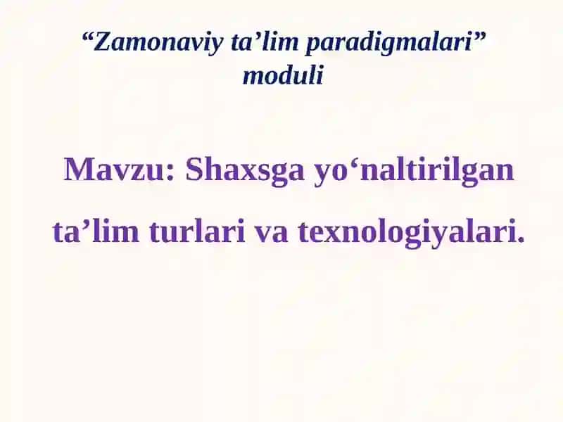 Shaxsga yо‘naltirilgan ta’lim turlari va texnologiyalari