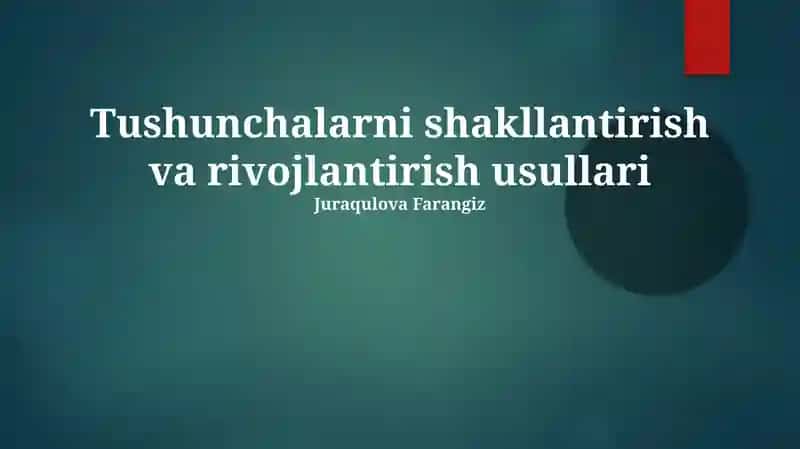 Tushunchalarni shakllantirish va rivojlantirish usullari