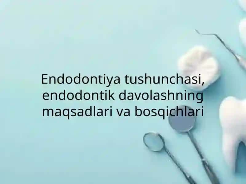 Endodontiya tushunchasi va davolash usullari