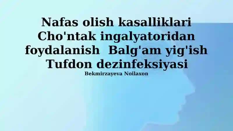 Nafas olish kasalliklari Cho'ntak ingalyatoridan foydalanish Balg'am yig'ish Tufdon dezinfeksiyasi