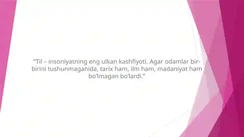 “Til – insoniyatning eng ulkan kashfiyoti. Agar odamlar bir-birini tushunmaganida, tarix ham, ilm ham, madaniyat ham bo‘lmagan bo‘lardi.”
