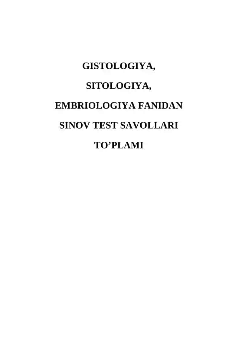 GISTOLOGIYA, SITOLOGIYA, EMBRIOLOGIYA FANIDAN SINOV TEST SAVOLLARI TO’PLAMI