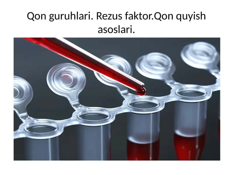 Qon guruhlari (Rezus faktor. Qon quyish asoslari)