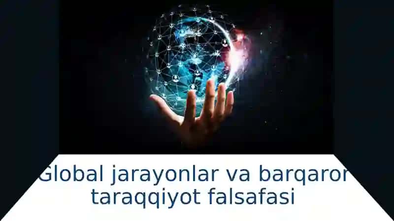 Global jarayonlar va barqaror taraqqiyot falsafasi
