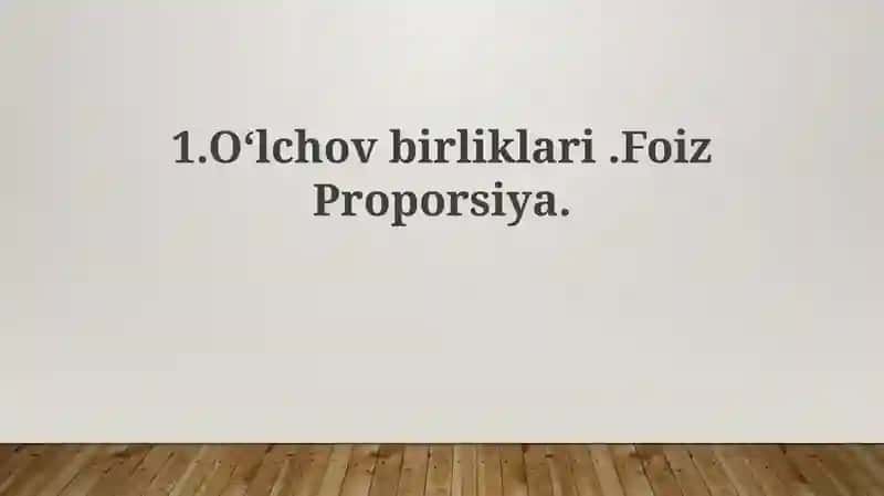 O‘lchovbirliklari.FoizProporsiya