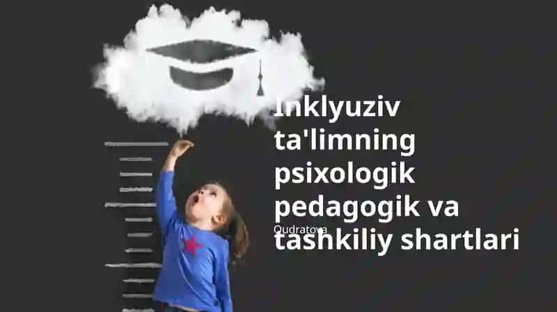 Inklyuziv ta'limning psixologik pedagogik va tashkiliy shartlari