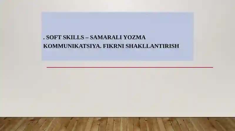SOFT SKILLS – SAMARALI YOZMA KOMMUNIKATSIYA. FIKRNI SHAKLLANTIRISH