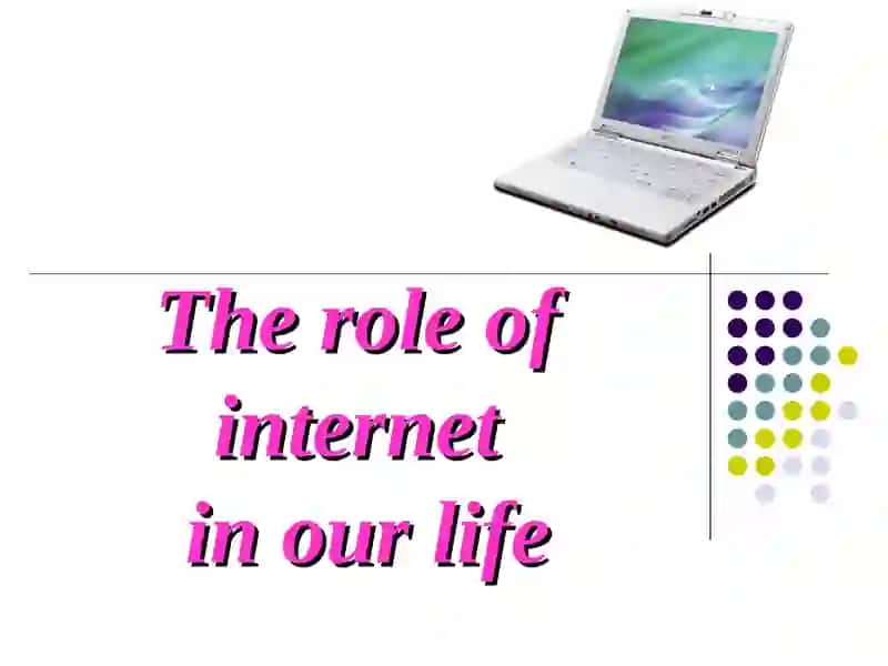 The role of internet in our life